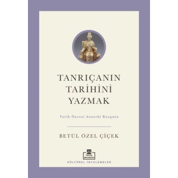 Tanrıçanın Tarihini Yazmak: Tarih Öncesi Anaerki Kurgusu