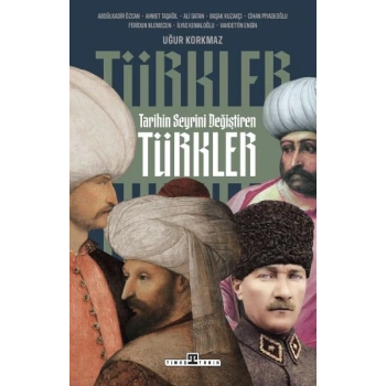 Tarihin Seyrini Değiştiren Türkler