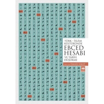 Türk - İslam Kültüründe Ebced Hesabı ve Tarih Düşürme