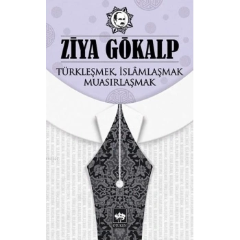 Türkleşmek, İslamlaşmak, Muasırlaşmak