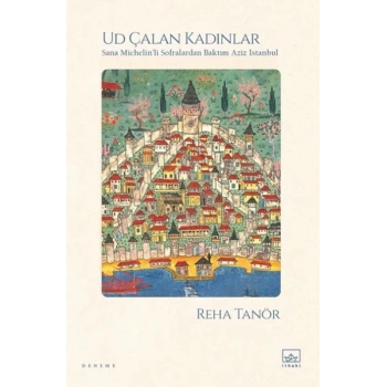 Ud Çalan Kadınlar – Sana ’li Sofralardan Baktım Aziz İstanbul