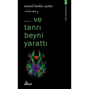 ..ve tanrı beyni ttı - Bilim Felsefesi Serisi 1