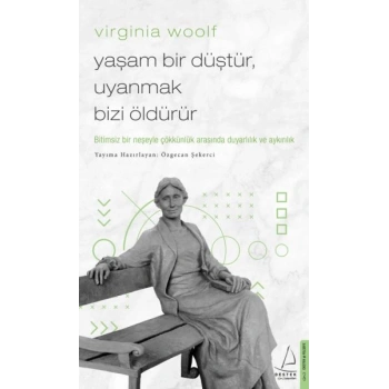 Virginia Woolf - Yaşam Bir Düştür, Uyanmak Bizi Öldürür