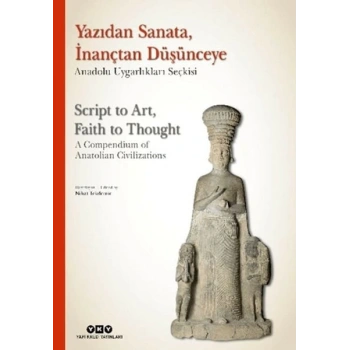 Yazıdan Sanata, İnançtan Düşünceye - Anadolu Uygarlıkları Seçkisi