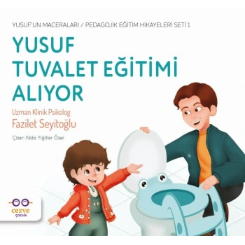 Yusuf Tuvalet Eğitimi Alıyor - Yusuf’un Maceraları - Pedagojik Eğitim Hikayeleri Seti 1