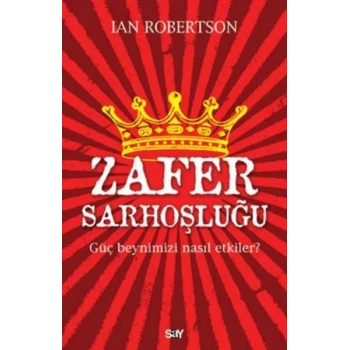 Zafer Sarhoşluğu Güç Beynimizi Nasıl Etkiler?