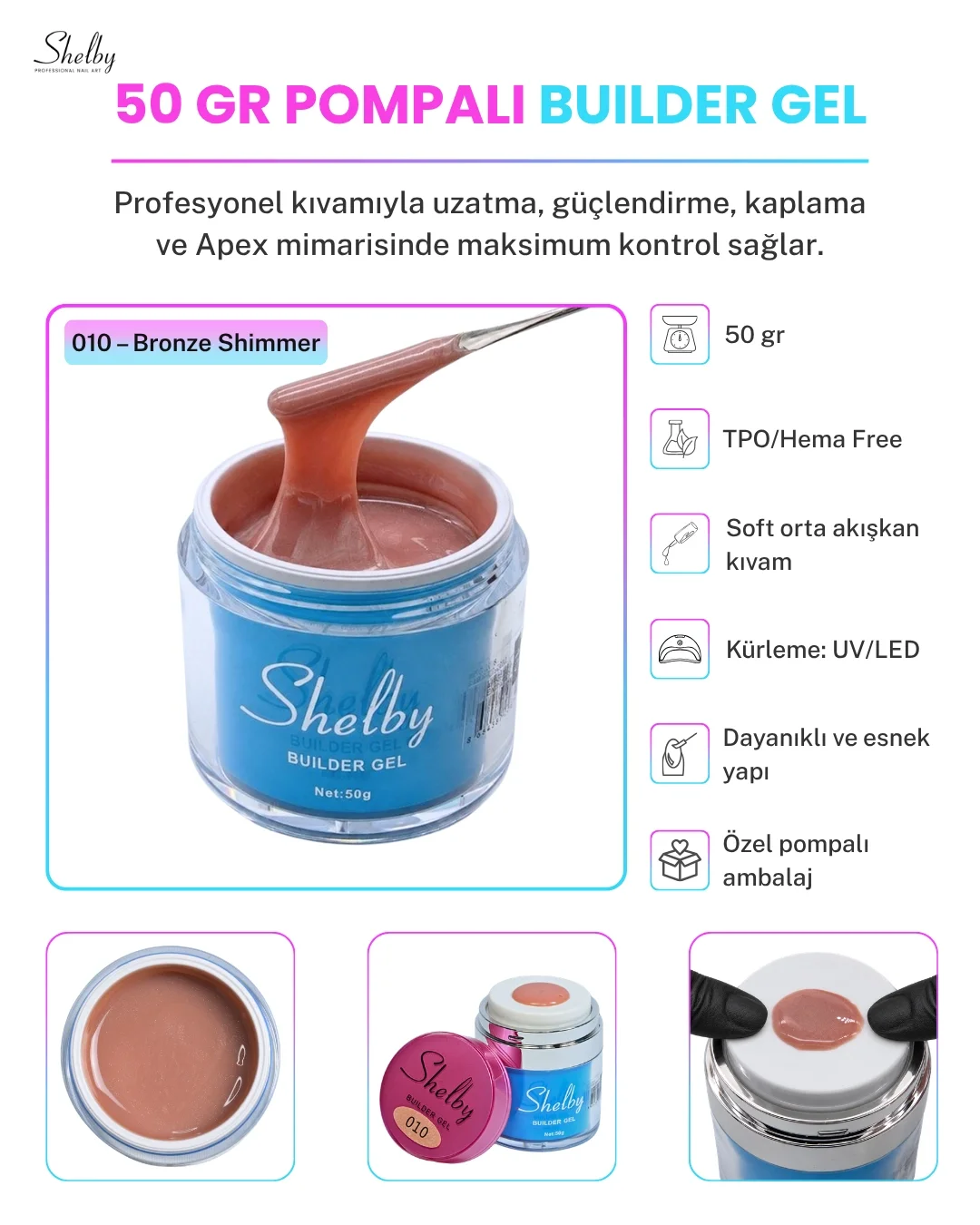 SHELBY 10 - 50 Gr. YENİ OZEL BASMALI AMBALAJ BUILDER GEL