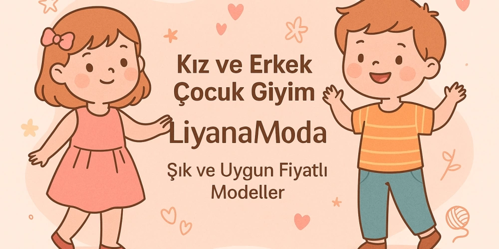 Kız ve Erkek Çocuk Giyimde En Moda Ürünler Fırsat Fiyatlarla LiyanaModa’da!
