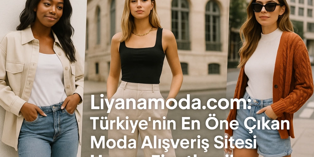 LiyanaModa: Türkiyenin Yeni Moda Lideri