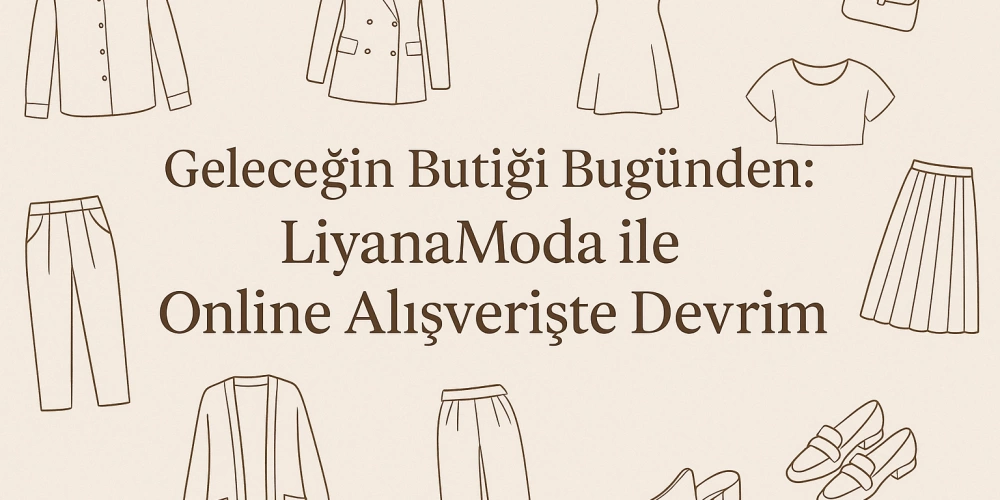 LiyanaModa: Türkiye’nin Yeni Moda Gücü