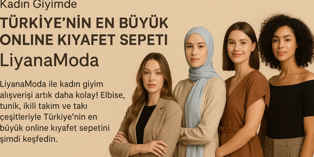 Türkiye’nin En Büyük Online Kıyafet Sepeti LiyanaModa