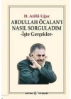 Abdullah Öcalanı Nasıl Sorguladım; İşte Gerçekler