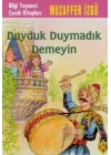 Duyduk Duymadık Demeyin