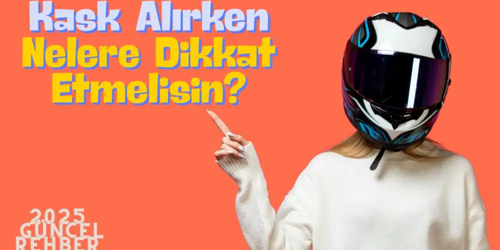Kask seçerken nelere dikkat etmelisiniz?