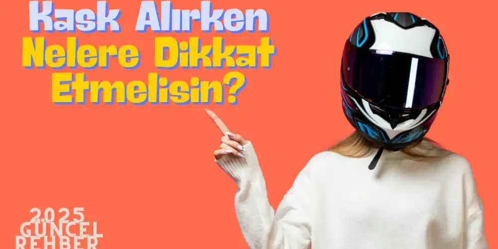 Kask seçerken nelere dikkat etmelisiniz?