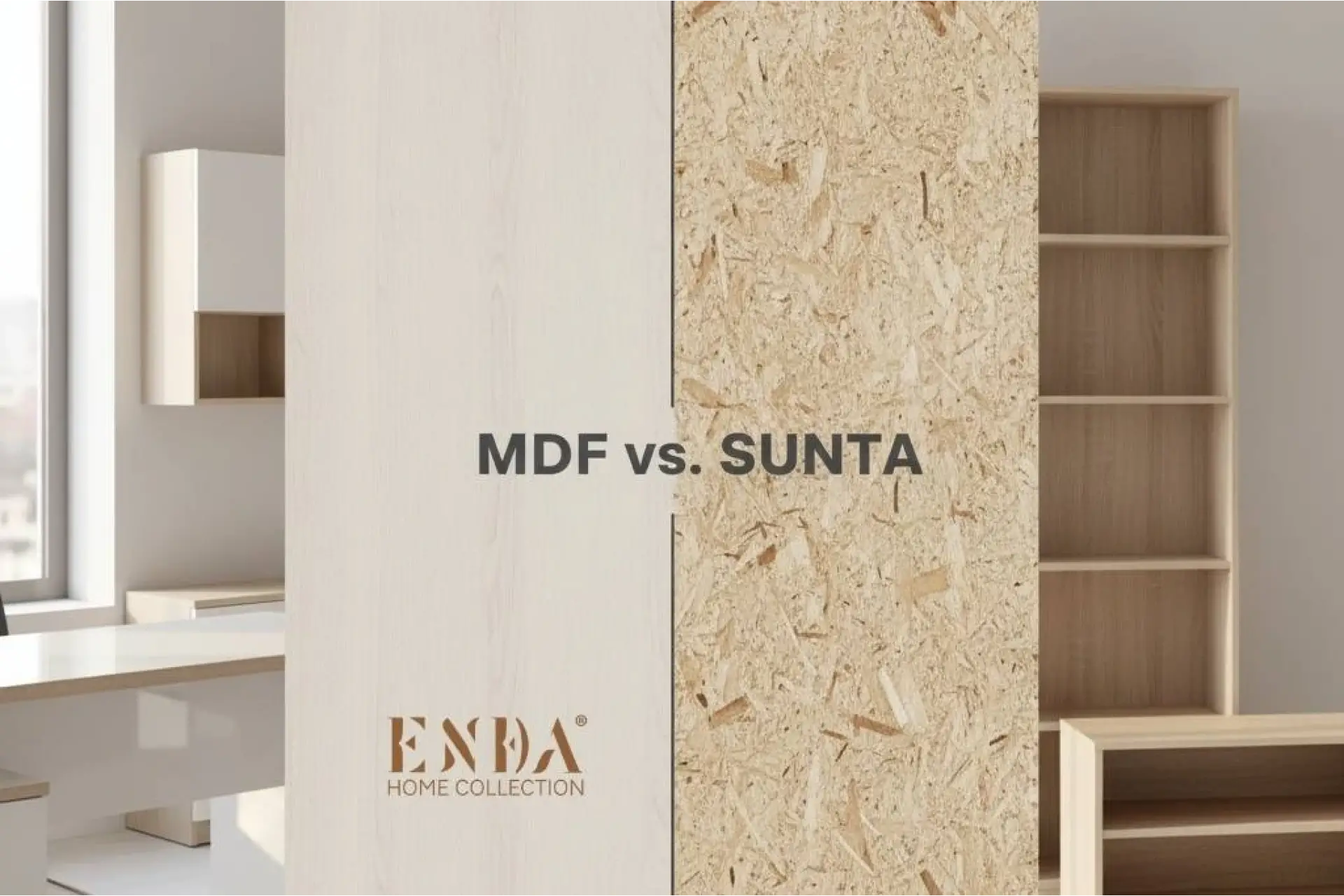 MDF ve Sunta Arasındaki Fark: Mobilya Seçiminde Hangisi Daha İyi?