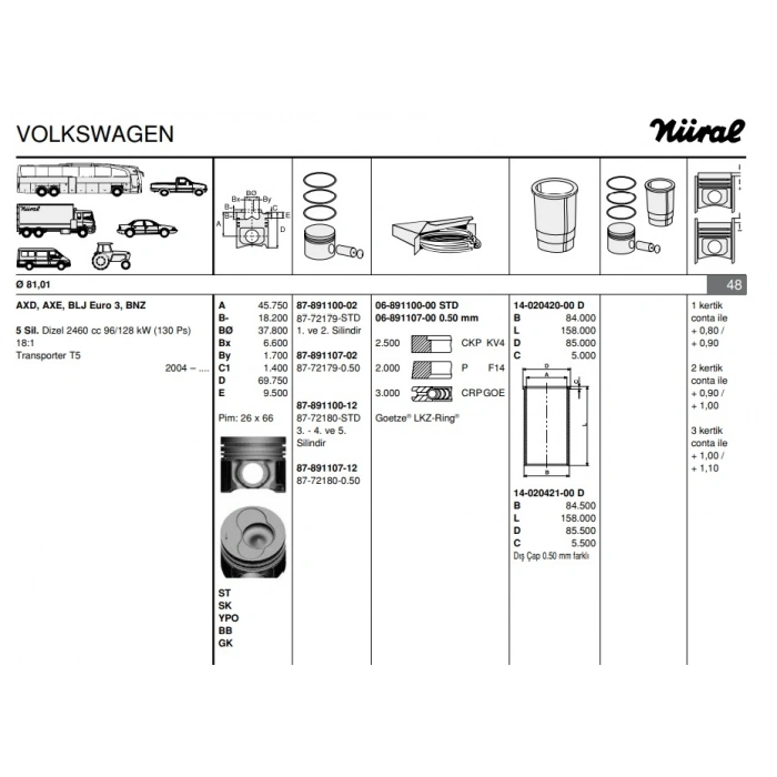 PISTON+SEGMAN 26 Ø (1-2 SILINDIR) (81 mm) T5-TOUAREG AXD-AXE-BAC 2,5 TDI 04-10