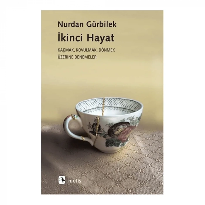İkinci Hayat: Kaçmak-Kovulmak-Dönmek Üzerine Denemeler
