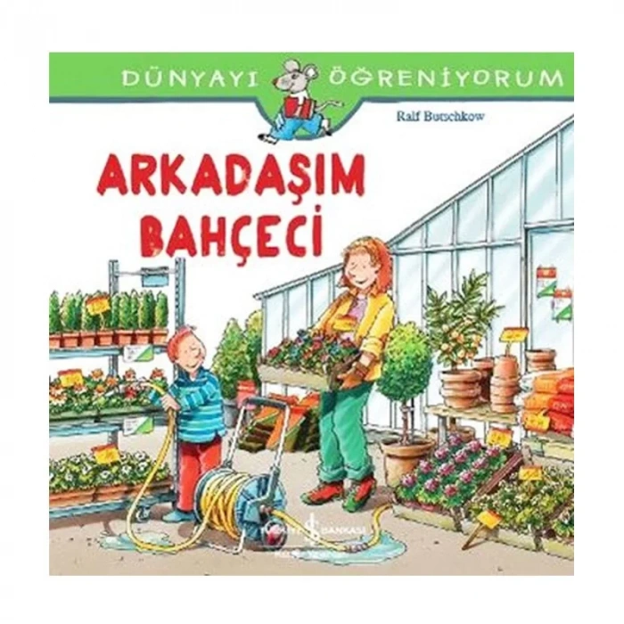 İŞ BANKASI KÜLTÜR YAYINLARI DÜNYAYI ÖĞRENİYORUM: ARKADAŞIM BAHÇECİ-RALF BUTSCHKOW