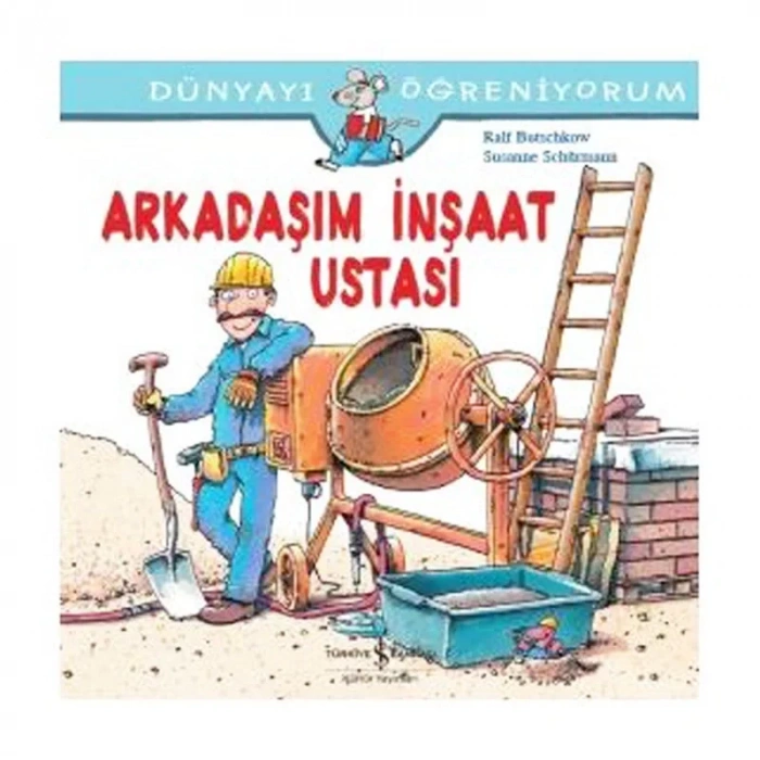 İŞ BANKASI KÜLTÜR YAYINLARI DÜNYAYI ÖĞRENİYORUM: ARKADAŞIM İNŞAAT USTASI-RALF BUTSCHKOW