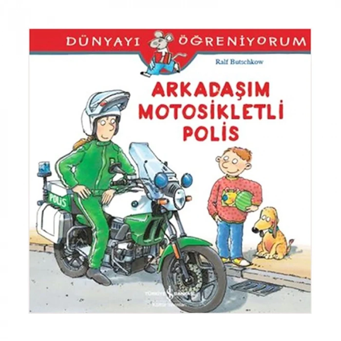 İŞ BANKASI KÜLTÜR YAYINLARI DÜNYAYI ÖĞRENİYORUM: ARKADAŞIM MOTOSİKLETLİ POLİS-RALF BUTSCHKOW