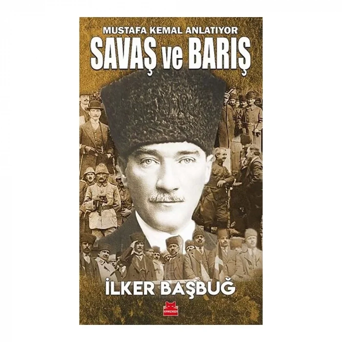 Mustafa Kemal Anlatıyor Savaş Ve Barış