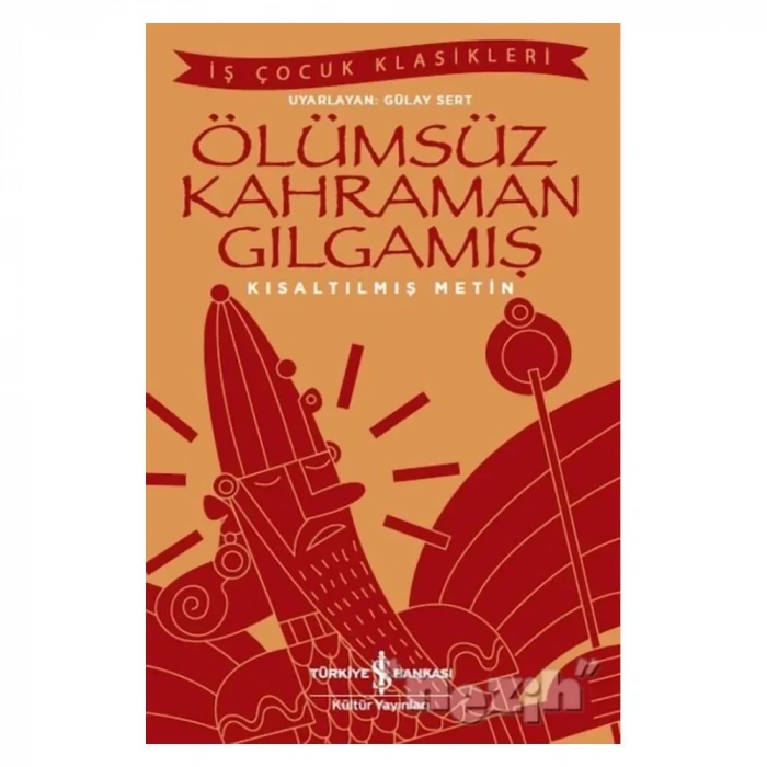 Ölümsüz Kahraman Gılgamış (kısaltılmış Metin)
