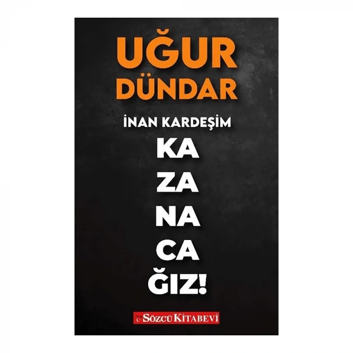 Sözcü  İnan Kardeşim Kazanacağız!