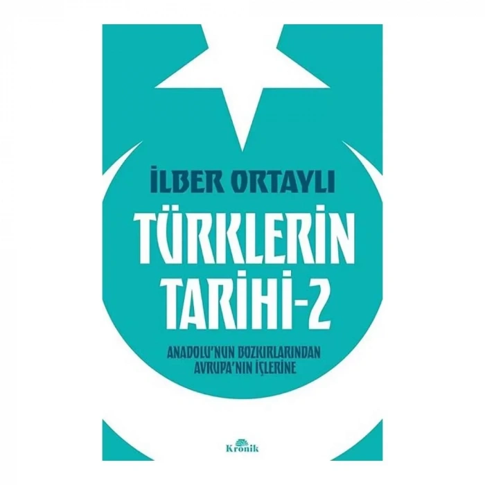 Türklerin Tarihi 2 - Anadolu’nun Bozkırlarından Avrupa’nın İçlerine