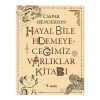 Hayal Bile Edemeyeceğimiz Varlıklar Kitabı