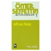 Ömer Seyfettin Bütün Eserleri 1 - Efruz Bey