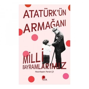 Atatürkün Armağanı Milli Bayramlarımız