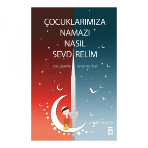 Çocuklarımıza Namazı Nasıl Sevdirelim