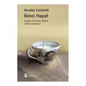 İkinci Hayat: Kaçmak-Kovulmak-Dönmek Üzerine Denemeler