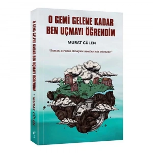 O Gemi Gelene Kadar Ben Uçmayı Öğrendim