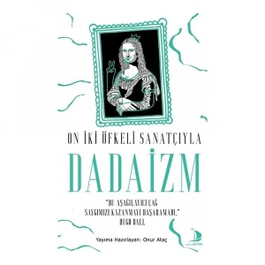 On İki Öfkeli Sanatçıyla Dadaizm