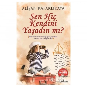 Sen Hiç Kendini Yaşadın Mı?