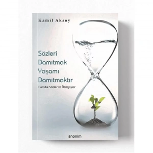 Sözleri Damıtmak Yaşamı Damıtmaktır