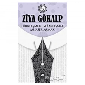 Türkleşmek İslamlaşmak Muasırlaşmak