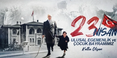 23 NİSAN ULUSAL EGEMENLİK VE ÇOCUK BAYRAMIMIZ KUTLU OLSUN