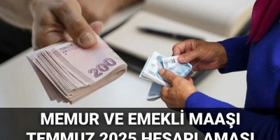 MEMUR VE EMEKLİ MAAŞI ZAMMI TEMMUZ 2025 HESAPLAMASI