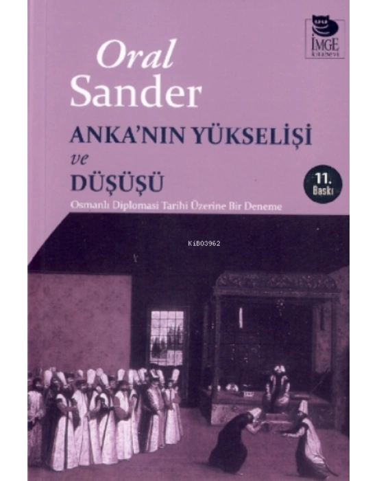 Ankanın Yükselişi ve Düşüşü - Osmanlı Diplomasi Tarihi Üzerine Bir Deneme
