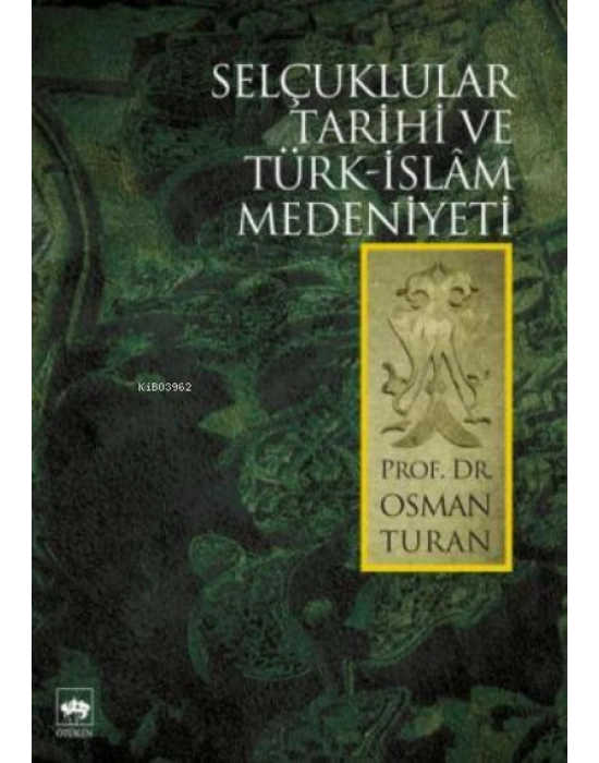 Selçuklular Tarihi ve Türk - İslâm Medeniyeti