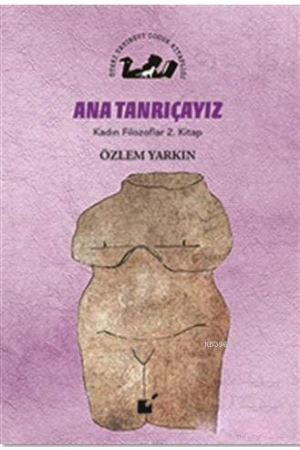 Ana Tanrıçayız - Kadın Filozoflar 2. Kitap