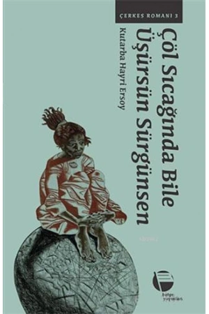 Çöl Sıcağında Bile Üşürsün Sürgünsen