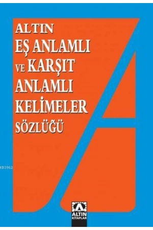 Eş Anlamlı ve Karşıt Anlamlı Kelimeler Sözlüğü