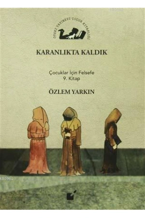 Karanlıkta Kaldık; Çocuklar İçin Felsefe 9. Kitap