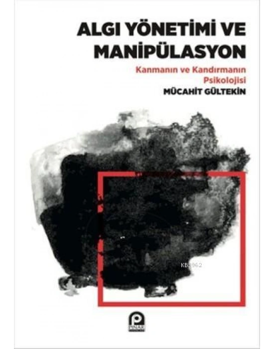 Algı Yönetimi Ve Manipülasyon;Kanmanın Ve Kandırmanın Psikolojisi