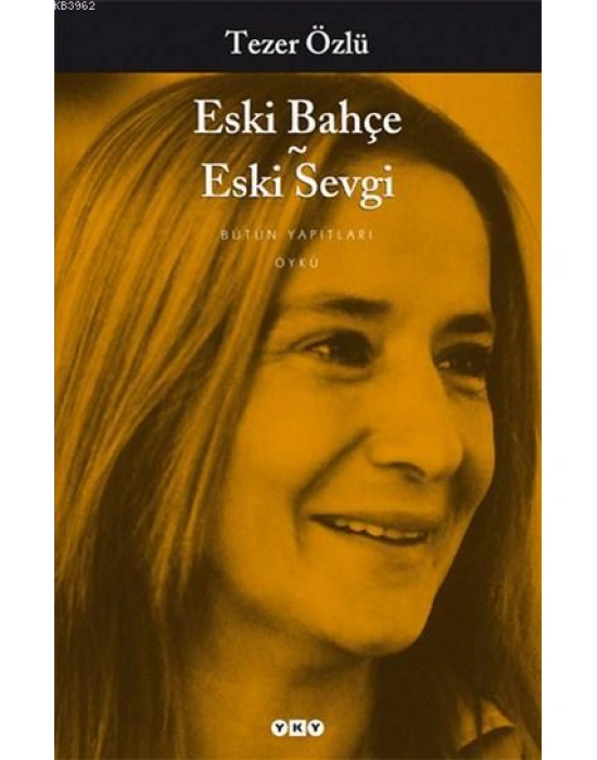 Eski Bahçe - Eski Sevgi; Bütün Yapıtları
