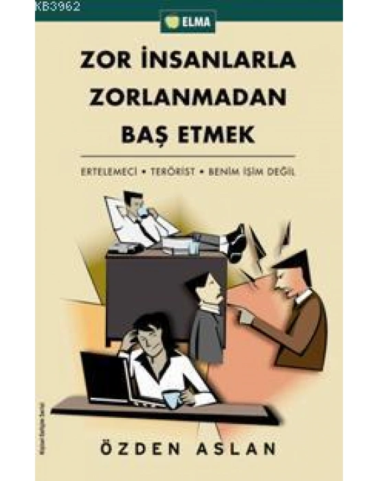 Zor İnsanlarla Zorlanmadan Baş Etmek; Ertelemeci - Terörist - Benim İşim Değil